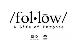 [Follow] A Life Of Purpose John 1:10-18 New Living Translation