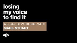 Losing My Voice To Find It By Mark Stuart Micah 7:18-19 New Living Translation