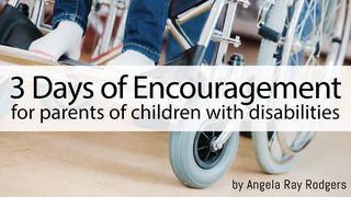 3 Days Of Encouragement For Parents Of Children With Disabilities 2 Corinthians 4:16-18 The Message