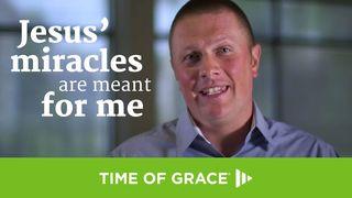 Jesus' Miracles Are Meant for Me John 11:17-44 New Living Translation
