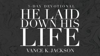 He Laid Down His Life Matthew 5:13-16 New Living Translation