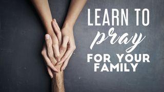 Learn To Pray For Your Family Luke 8:49-56 King James Version