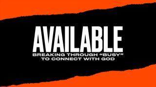Available: Breaking Through “Busy” to Connect with God Psalms 62:5-8 New Living Translation
