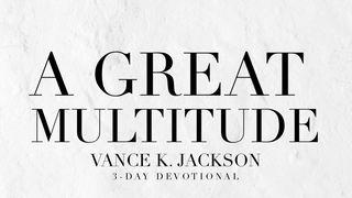 A Great Multitude Revelation 7:9-17 New Living Translation