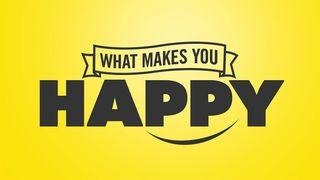 What Makes You Happy Matthew 5:3-16 New Living Translation