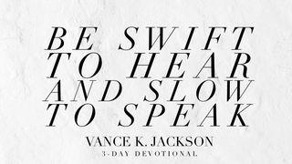 Swift to Hear and Slow to Speak Santiago 1:19-20 Nueva Traducción Viviente