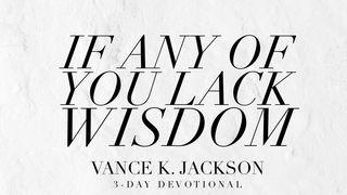 If Any of You Lack Wisdom James 1:5-7 King James Version