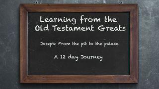 Learning from OT Greats: Joseph - From the Pit to the Palace Genesis 39:1-23 New Living Translation