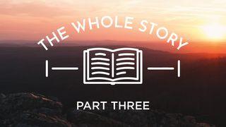 The Whole Story: A Life in God's Kingdom, Part Three Deuteronomy 6:1-12 New International Version