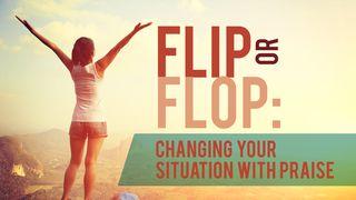 Flip or Flop: Change Your Situation With Praise Psalms 107:1-2 New American Standard Bible - NASB 1995