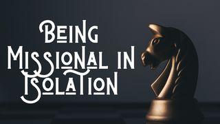 Being Missional in Isolation 2 Corintios 5:14-20 Nueva Traducción Viviente