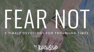 Fear Not: 5 Timely Devotionals for Troubling Times Isaiah 43:1-4 The Message