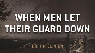 When Men Let Their Guard Down Proverbs 3:1-10 New Living Translation