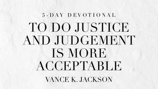 To Do Justice and Judgment Is More Acceptable Micah 6:8 New Living Translation