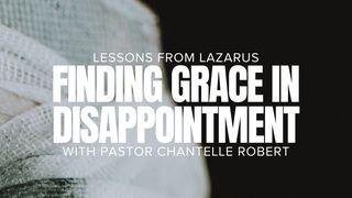 Finding Grace in Disappointment (Lessons from Lazarus) John 11:45-57 New Living Translation
