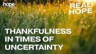 Real Hope: Thankfulness In Times Of Uncertainty Psalms 34:1-10 New International Version