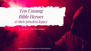 Ten Unsung Bible Heroes & Their Priceless Legacy Judges 13:2-25 New International Version