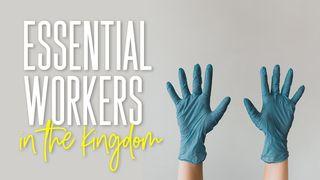 Essential Workers in the Kingdom Colossians 3:23-24 New Living Translation