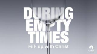 [Certainty in the Uncertainty Series] During Empty Times: Fill Up with Christ Matthew 14:22-36 New Living Translation