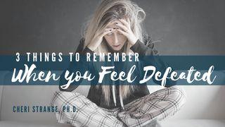 3 Things to Remember When You Feel Defeated 2 Chronicles 15:7 New Living Translation