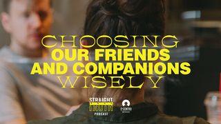 Choosing Our Friends and Companions Wisely  Proverbs 1:10-15 New Living Translation
