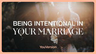 Being Intentional In Your Marriage Galatians 6:7-10 New Living Translation