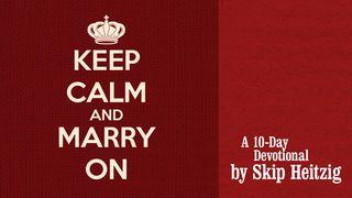 Keep Calm and Marry On Proverbs 5:15-23 New Living Translation