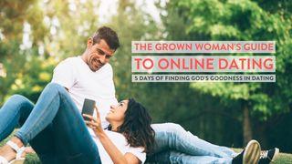 The Grown Woman's Guide to Online Dating: 5 Days of Finding God's Goodness in Dating Psalms 9:10 New Living Translation