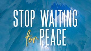 Stop Waiting for Peace Hebrews 11:8-12 New Living Translation