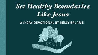 Set Healthy Boundaries Like Jesus Matthew 7:6 New Living Translation