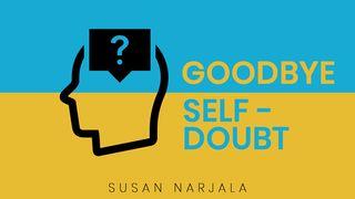Goodbye, Self-Doubt! Exodus 4:1-17 New Living Translation