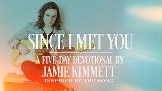 Since I Met You: A Five-Day Devotional With Jamie Kimmett Hebrews 13:15-21 New Living Translation