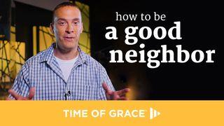 How To Be A Good Neighbor  Luke 10:25-37 New King James Version