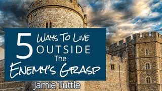 5 Ways to Live Outside the Enemy's Grasp 1 Corinthians 10:12-13 New Living Translation