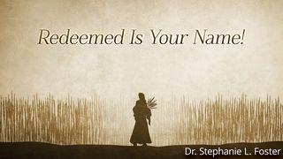 Redeemed Is Your Name! Ruth 1:19-22 English Standard Version 2016