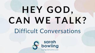 Hey God, Can We Talk? Difficult Conversations  Psalms 34:8 New Century Version