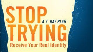 Stop Trying—Receive Your Real Identity Mark 8:31-38 New King James Version