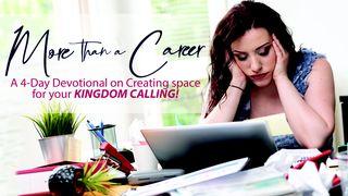 More Than a Career: Creating Space for Your Kingdom Calling Philippians 3:12-16 New Living Translation