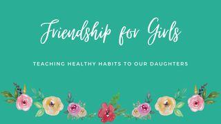 Friendship for Girls: Teaching Healthy Habits to Our Daughters Psalms 31:24 New Living Translation
