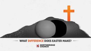What Difference Does Easter Make? 1 Corinthians 15:1-11 New International Version