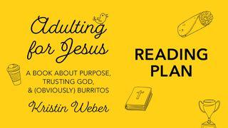 Adulting for Jesus: Purpose, Trusting God and Obviously Burritos Proverbios 27:17-23 Nueva Traducción Viviente
