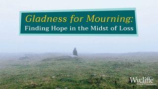 Gladness for Mourning: Hope in the Midst of Loss Juan 11:1-16 Nueva Traducción Viviente