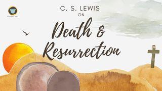 C. S. Lewis on Death & Resurrection Luke 14:25-35 New Living Translation