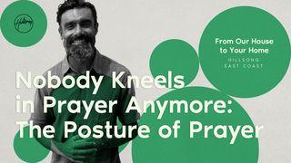 Nobody Kneels in Prayer Anymore | the Posture of Prayer Luke 22:31-32 New King James Version
