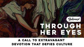 Through Her Eyes: A Call to Extravagant Devotion That Defies Culture Lucas 24:1-12 Nueva Traducción Viviente