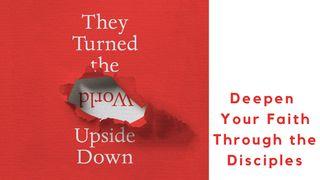 They Turned the World Upside Down: Deepen Your Faith Through the Disciples Joshua 24:14-18 New Living Translation