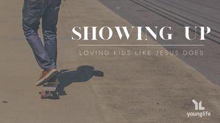 Showing Up: Loving Others Like Jesus Does John 13:1-11 New International Version