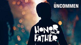UNCOMMEN, Honor Your Father 1 John 4:19-21 New Living Translation