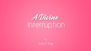 A Divine Interruption Isaiah 55:8-9 New International Version