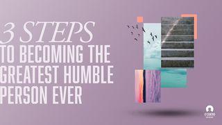 3 Steps to Becoming the Greatest Humble Person Ever Romanos 12:3-11 Nueva Traducción Viviente